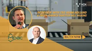 Interview with CEO Adam Holland & Group Finance Director Will Wilkins of Mpac