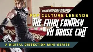 The Final Fantasy VII House Cult (Pop Culture Legends)