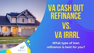 The VA Cash Out Refinance vs the VA IRRRL Process
