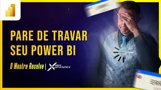 [O Mestre Resolve] Como NÃO TRAVAR seu Power BI Desktop