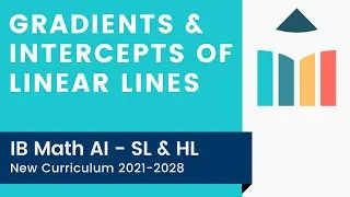 Gradients & Intercepts of Linear Lines [IB Math AI SL/HL]