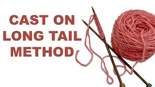 Knitting Tutorial: Master the Long Tail Cast On Technique Easily for Beginners