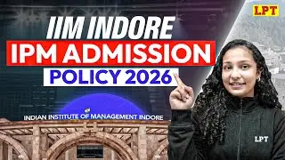 IIM Indore IPM Admission Policy 2026 OUT 📢 Exam Date (May 4) | Eligibility & Selection Process