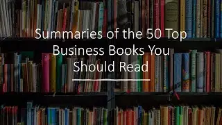 Summaries of 50 Top Business Books Your Should Read - Online Course Intro