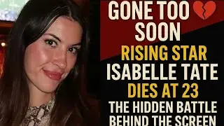💔 Rising Star Gone Too Soon: Isabelle Tate&rsquo;s Tragic Death at 23 | 