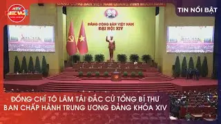 ĐỒNG CHÍ TÔ LÂM TÁI ĐẮC CỬTỔNG BÍ THƯ BAN CHẤP HÀNH TRUNG ƯƠNG ĐẢNG KHÓA XIV