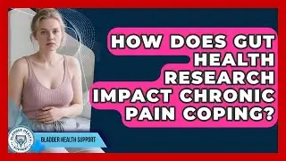 How Does Gut Health Research Impact Chronic Pain Coping? - Bladder Health Support