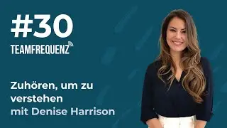 Zuh&ouml;ren, um zu verstehen mit Denise Harrison auf Teamfrequenz #30