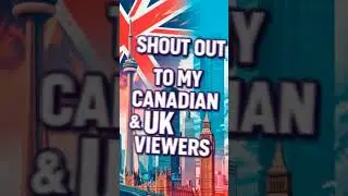 shout out to my Canadian and UK viewers