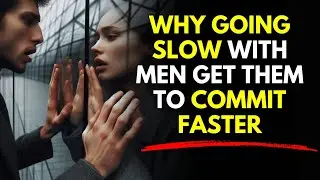 Why Going Slow with Men Get Them To Commit Faster