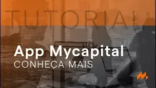 Conhecendo o aplicativo da Mycapital #tutoriaismycapital