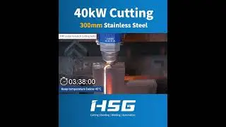 HSG Laser - How to use laser to cut 300mm SS? 40KW
