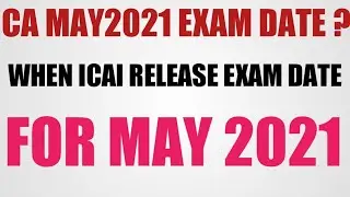 CA MAY 2021 Exam date ? | When ICAI Release Exam date for may 21