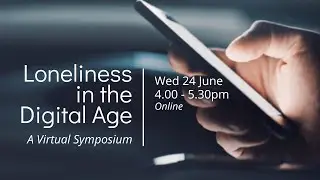 Loneliness in the Digital Age: Virtual Symposium