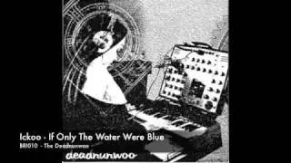 [BRI010] Ickoo - If Only The Water Were Blue