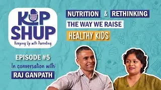 KUPSHUP Ep 5: What Should Kids Really Eat? | Raj Ganpath Breaks Down Nutrition from Ages 2 to 18