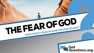 What does it mean to have the fear of God?