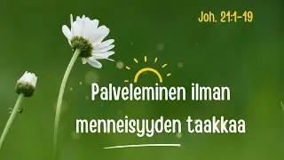 Oikea motivaatio palvelemiseen tulee rakkaudesta Jeesukseen, Joh. 21:1-19