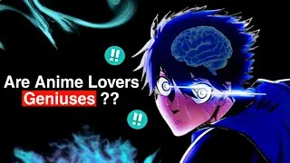 Are Anime Lovers Secret Geniuses??