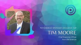 Psychedelic Spotlight - Tim Moore on Investing in Psychedelics