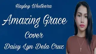 Amazing Grace By Hayley Westenra cove Daisy lyn Dela Cruz  Request sir @phildah3363  @WALWALAN2.0