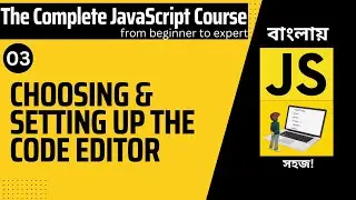 JavaScript Tutorials in Bangla | 03 | Setting up the Code Editor | The Complete JavaScript Course.