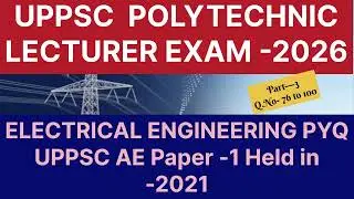 UPPSC AE PYQ paper -1;2021 Electrical engineering,for UPPSC  POLYTECHNIC  COLLEGE LECTURERS  part 3
