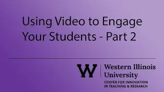Using Video to Engage Your Students - Part II