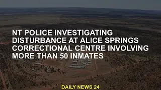 Northern Territory Police are investigating riot at Alice Springs Correctional Centre involving more