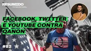 Facebook, Twitter e YouTube contra QAnon (RESUMIDO #82)