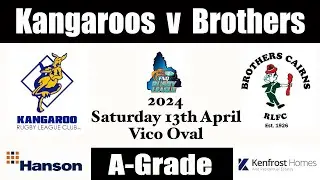 2024 FNQRL A Grade ~ Kangaroo v Brothers 13-4-24 (Full Game) HD 1080p