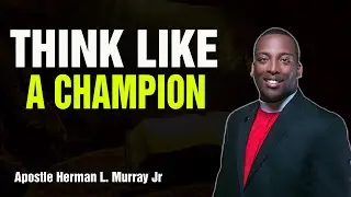Bishop Herman Murray, Jr | Walking in Victory: The Champion's Mindset
