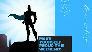 Make Yourself Proud This Weekend!