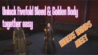 Unlock Fivefold Bleed & Golden Body easy together - Where Winds Meet
