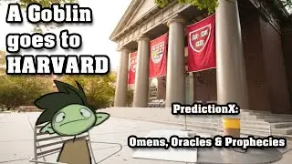 A Goblin Goes to Harvard - PredictionX: Omens, Oracles & Prophecies 2
