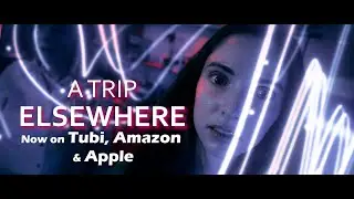 A TRIP ELSEWHERE - New Psychedelic Movie - Now Streaming
