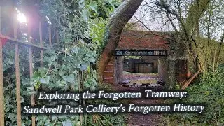 Exploring the Forgotten Tramway: Sandwell Park Colliery's Forgotten History