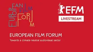 EUROPEAN FILM FORUM - Towards a climate-neutral audiovisual sector
