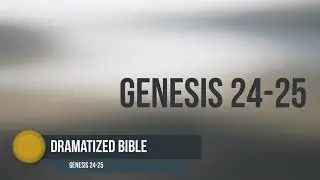 Dramatized Bible - Genesis 24-25