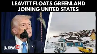 WH Press Secy Karoline Leavitt Floats Greenland Joining United States, Sparks Global Debate | N18G