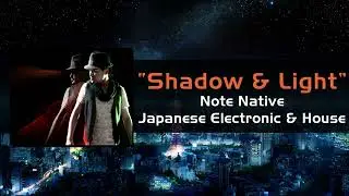 Shadow & Light / Note Native / Japanese Electronic & House