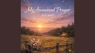 My Answered Prayer (For Jodi)