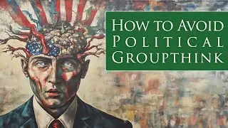 How To Avoid Political Groupthink