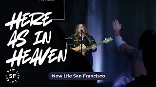 Here as in Heaven | Worship Moments | New Life San Francisco