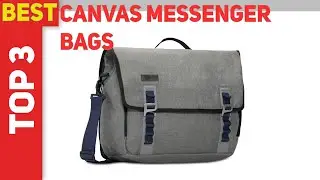 Top 3 Best Canvas Messenger Bags 2023