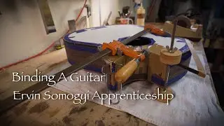 Binding a Guitar - Ervin Somogyi Apprenticeship