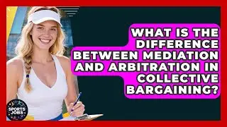 What Is The Difference Between Mediation And Arbitration In Collective Bargaining? - Sports Jobs
