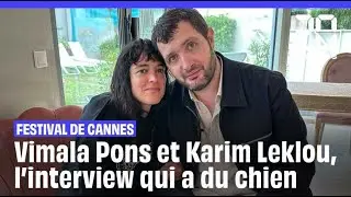 Festival de Cannes : Vimala Pons et Karim Leklou, l'interview qui a du chien
