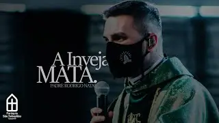A INVEJA MATA - Padre Rodrigo Natal