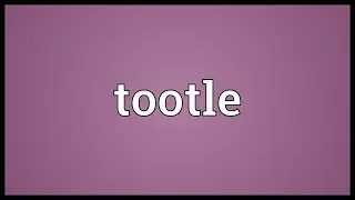 Tootle Meaning